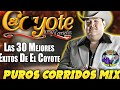 Las 30 Mejores Exitos De El Coyote y Su Banda Tierra Santa - Puros Corridos Mix