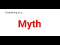 Everything is a... Myth