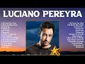 Luciano Pereyra 2024 [1 HORA] ~ Mejores Canciones, Mejores Exitos, Grandes Exitos, G...