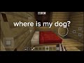 WHERE IS MY DOG MINECRAFT