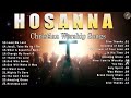 Hosanna - Praise and Worship Songs With Lyrics 2024 - Christian Worship Music #343