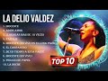 Lo mejor del álbum completo de La Delio Valdez 2023 ~ Mejores artistas para escuchar 2023