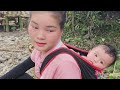 17 year old mom raising her child alone - Harvesting bamboo shoots - mother-in-law chased away