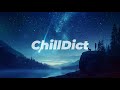 ChillDict Playlist - It will create a night perfect for reflection. Have a happy time.