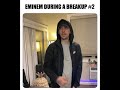 Eminem During A Breakup #2