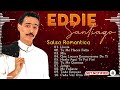 Eddie Santiago Mix Salsa Romanticas 2024- Grandes Exitos Canciones Salsa Romántica de Eddie Santiago
