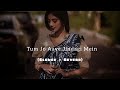 Tum Jo Aaye Jindagi Mein (Slowed+ Reverb) ll Rahat Fateh Ali khan ll Tulsi Kumar ll Lo-fi Song 💞💖