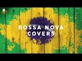 Bossa Nova Covers 2021 - Cool Music