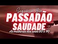 PASSADÃO SAUDADE AS MELHORES DOS ANOS 80 & 90 #bailedasaudade #passadão