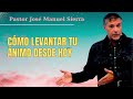 Cómo Levantar tu Ánimo Desde Hoy || Pastor José Manuel SIerra 2024