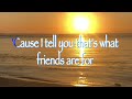 THAT’S WHAT FRIENDS ARE FOR (Lyrics)  - Dionne Warwick, Elton John, Gladys Knight & Stevie Wonder