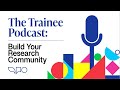 The Trainee Podcast: Build Your Research Community (Trailer)