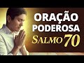 PODEROSA ORAÇÃO DO SALMO 70 - Para Repreender Todo Mal e Ataque do Inimigo 🙏🏼