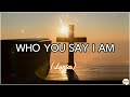 Who You Say I Am - (Lyric Video)