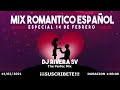 Mix Romantico Español - Dj Rivera SV (Especial 14 De Febrero)