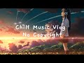 Chill Vlog Background Music | No Copyright