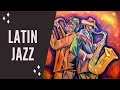 Latin Jazz & Latin Jazz Music with Latin Jazz Instrumental for Latin Jazz Dance