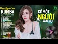 CÓ MỘT NGƯỜI VẪN ĐỢI, THƯƠNG LY BIỆT - ALBUM RUMBA XUẤT SẮC NHẤT 2024 - NGÂN NGÂN COVER CỰC HÓT