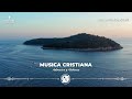 MUSICA CRISTIANA PARA SENTIR LA PRESENCIA DE DIOS - ENCUENTRO CON JESÚS - HIMNOS DE ALABANZA A DIOS