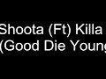 RayShoota (Ft) Killa Fam - Good Die Young