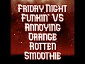 Friday Night Funkin' VS Annoying Orange - Rotten Smoothie
