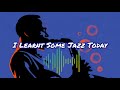 I Learnt Some Jazz Today - Instrumental