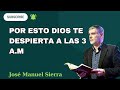 Por esto DIOS te DESPIERTA a las 3 AM Te CUENTO el SECRETO  - pastor José Manuel Sierra