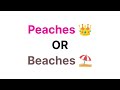 What word do you hear? Peaches or Beaches?