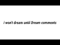 i won't dream until @dream comments