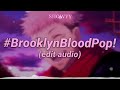 #BrooklynBloodPop! Edit audio