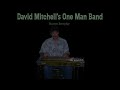 David Kelly Mitchell's One Man Band (Heaven Everyday)