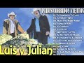 Las Mejores Canciones de Luis Y Julián || Puros Corridos Viejitos || Mix Para Pistear