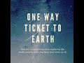One way ticket to Earth  (audio sample)