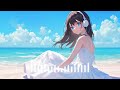 【Playlist】Lo-Fi Songs｜⛱青い空と海と白いワンピース｜🎧Chill/Chill Vibes Collection/ relaxing