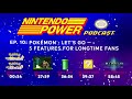 Pokémon: Let’s Go - 5 Features for Longtime Fans | Nintendo Power Podcast