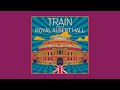 Train - Drops of Jupiter (Tell Me) (Live At Royal Albert Hall - Official Audio)