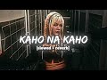 Kaho na Kaho (Slowed + Reverb) | Panda Lofi
