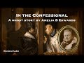 In the Confessional | A Ghost Story by Amelia B. Edwards | A Bitesized Audiobook