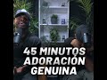 45 Minutos de adoración Genuina para Orar