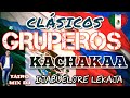 KACHAKAA CLÁSICOS GRUPEROS  TAIRO MIX DJ