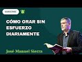 Cómo ORAR sin esfuerzo DIARIAMENTE, El SECRETO BIBLICO más PODEROSO! - pastor José Manuel Sierra