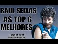 RAUL SEIXAS - AS TOP 6 MELHORES