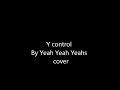 Yeah yeah yeahs Y control (electric guitar) cover.wmv