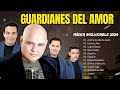 Guardianes Del Amor 2024 ~ Sus mejores canciones de Guardianes Del Amor 2024 ~ Las mejores canciones