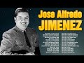 JOSÉ ALFREDO JIMÉNEZ ~ SUS TOP MAYORES ÉXITOS ~ JOSÉ ALFREDO JIMÉNEZ ~ LAS MEJORES CANCIONES DE MI