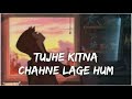 Tujhe kitna Chahne lage hai lofi 🎶 | slowed+reverb...