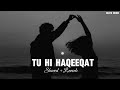 Tu Hi Haqeeqat-Slowed+Reverb#viral #song