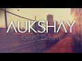 Aukshay - Goin' Down