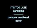 it's too late - Carol king - cuckoo's nest - cover-