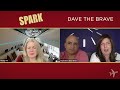SPARK - Conversations with Charlotte Episode 14 -  Meet Dave 'the brave'!